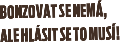 Bonzovat se nemá, 
ale hlásit se to musí!